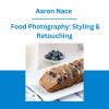 Aaron Nace - Food Photography: Styling & Retouching