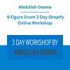 Abdullah Osama - 9 Figure Ecom 3 Day Shopify Online Workshop