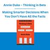 Annie Duke - Thinking in Bets - Making Smarter Decisions When You Don’t Have All the Facts
