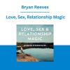 Bryan Reeves - Love, Sex, Relationship Magic
