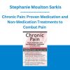 Chronic Pain: Proven Medication and Non-Medication Treatments to Combat Pain - Stephanie Moulton Sarkis