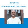 Email Campaigns That Convert - Chris Davis