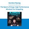 Gordon Ryang - The Sport of Kings: High Performance Mindset For Grappling