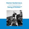 Hector Gutierrez jr. - Swing STRONG!™