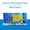 Jimmy D. Brown & Ryan Deiss - Niche Factors