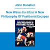 John Danaher - New Wave Jiu Jitsu: A New Philosophy Of Positional Escapes