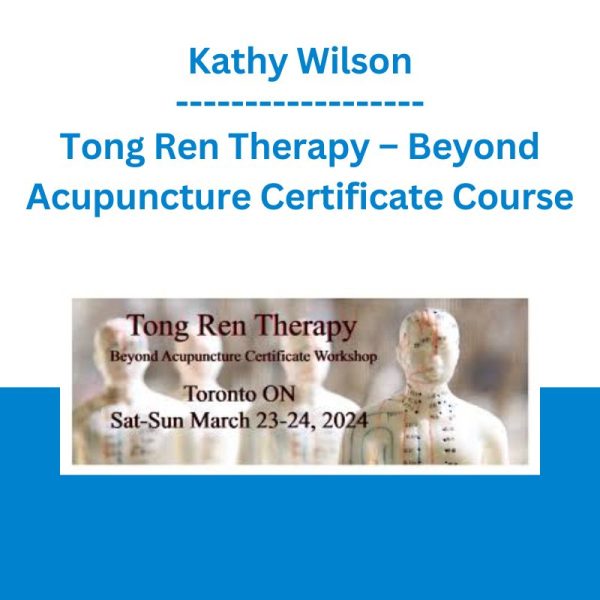 Kathy Wilson - Tong Ren Therapy - Beyond Acupuncture Certificate Course