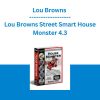 Lou Browns Street Smart House Monster 4.3