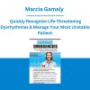 Marcia Gamaly - Cardiac Emergencies: Quickly Recognize Life-Threatening Dysrhythmias & Manage Your Most Unstable Patients