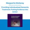 Marguerite Mullaney - Providing Individualized Dementia Treatment: Putting Evidence into Action