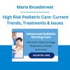 Maria Broadstreet - High Risk Pediatric Care: Current Trends, Treatments & Issues