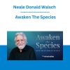 Neale Donald Walsch - Awaken The Species