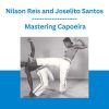 Nilson Reis and Joselito Santos - Mastering Capoeira