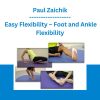 Paul Zaichik - Easy Flexibility - Foot and Ankle Flexibility