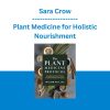 Plant Medicine for Holistic Nourishment - Sara Crow