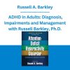 Russell A. Barkley - ADHD in Adults: Diagnosis, Impairments and Management with Russell Barkley, Ph.D.