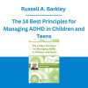 Russell A. Barkley - The 14 Best Principles for Managing ADHD in Children and Teens