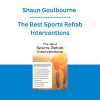 Shaun Goulbourne - The Best Sports Rehab Interventions