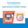 Surviving Scrum - Learn Scrum in Under 2 Hours