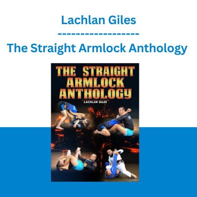 The Straight Armlock Anthology - Lachlan Giles