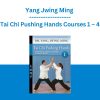 Yang Jwing Ming - Tai Chi Pushing Hands Courses 1 – 4