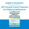 Angelle E. Richardson - CBT-Focused Trauma Treatment for Children & Adolescents