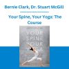 Bernie Clark, Dr. Stuart McGill - Your Spine, Your Yoga: The Course