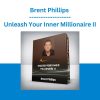 Brent Phillips - Unleash Your Inner Millionaire II