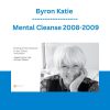 Byron Katie - Mental Cleanse 2008-2009