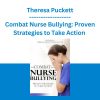 Combat Nurse Bullying: Proven Strategies to Take Action - Theresa Puckett