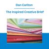 Dan Carlton - The Inspired Creative Brief