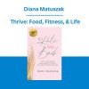 Diana Matuszak - Thrive: Food, Fitness, & Life