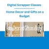 Digital Scrapper Classes - Home Decor and Gifts on a Budget