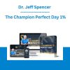 Dr. Jeff Spencer - The Champion Perfect Day 1%