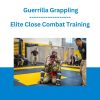 Elite Close Combat Training: Guerrilla Grappling