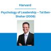 Harvard - Psychology of Leadership - Tal Ben-Shahar (2006)