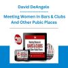 David DeAngelo - Meeting Women In Bars & Clubs And Other Pubic Places