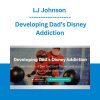 LJ Johnson - Developing Dad’s Disney Addiction