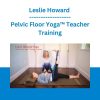 Leslie Howard - Pelvic Floor Yoga™ Teacher Training