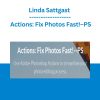 Linda Sattgast - Actions: Fix Photos Fast!–PS