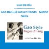 Luo De Xiu - Gao Ba Gua Clever Hands - Subtle Skills