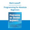 Mark Lassoff - Programming for Absolute Beginners
