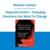 Marsha Linehan - Opposite Action - Changing Emotions You Want To Change
