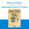Milton H. Erickson - Esplorazioni In Ipnosi E Terapia