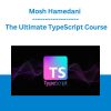 Mosh Hamedani - The Ultimate TypeScript Course