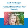 Sarah Von Bargen - Put Your Money Where Your Happy Is