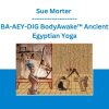 Sue Morter - BA-AEY-DIG BodyAwake Ancient Egyptian Yoga