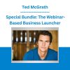Ted McGrath - Special Bundle: The Webinar-Based Business Launcher