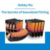 The Secrets of Sexualized Flirting - Bobby Rio