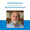 Wyatt Woodsmall - Beyond Self-Awareness